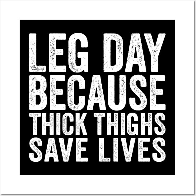 Leg Day Because Thick Thighs Save Lives Wall Art by Eyes4